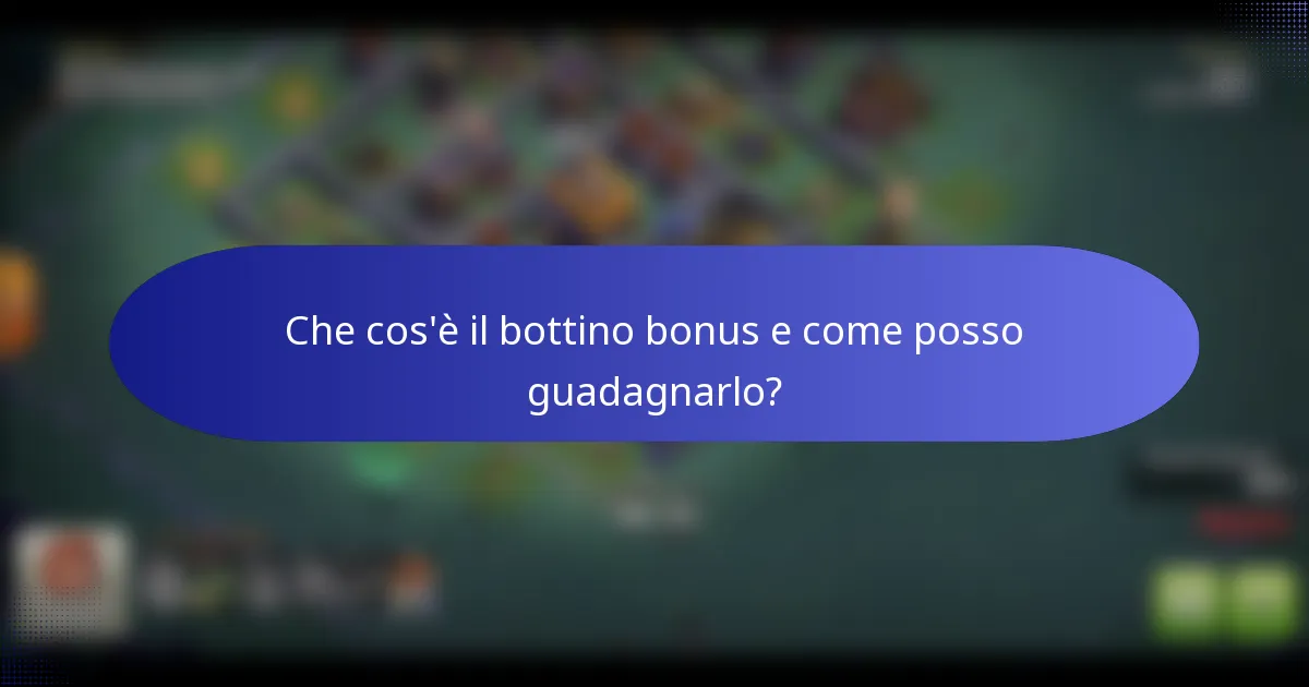 Che cos'è il bottino bonus e come posso guadagnarlo?