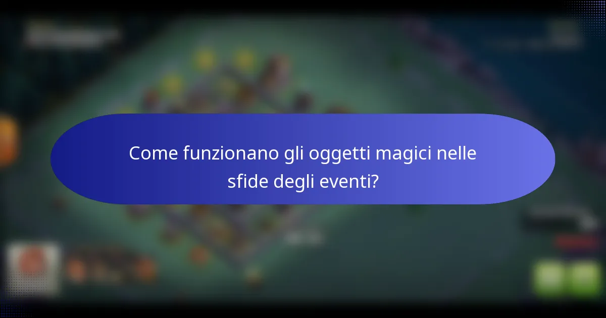 Come funzionano gli oggetti magici nelle sfide degli eventi?
