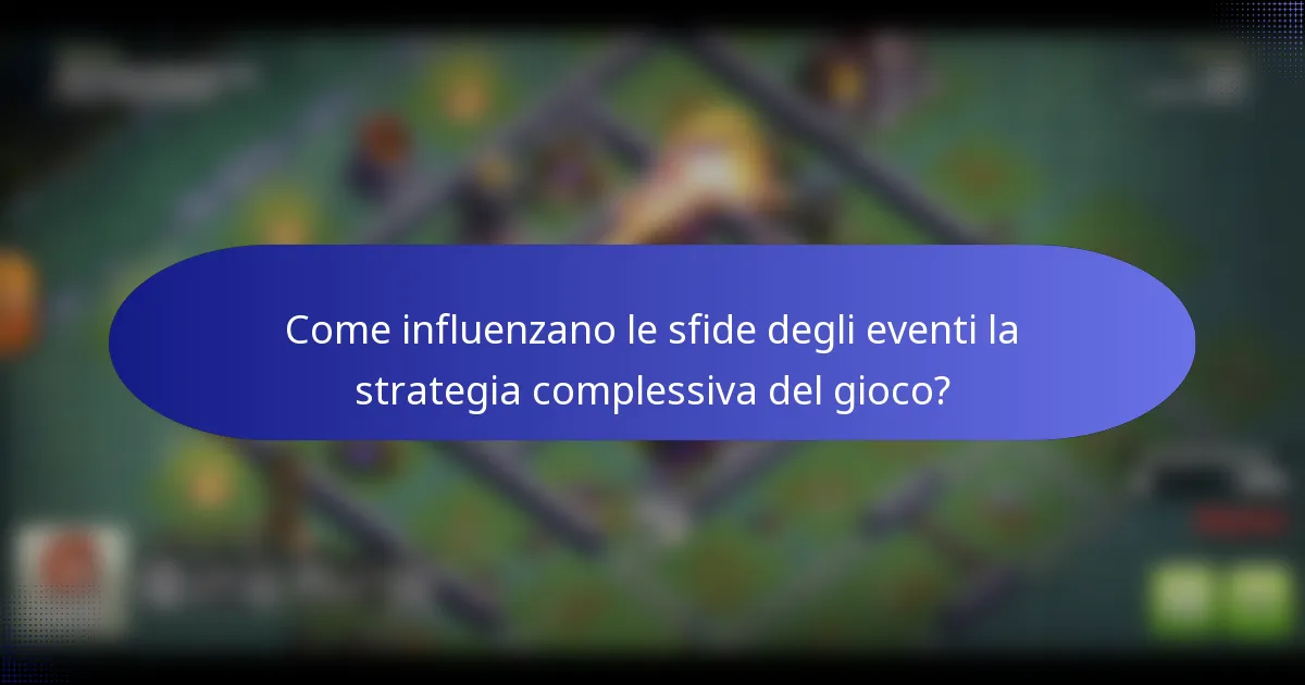 Come influenzano le sfide degli eventi la strategia complessiva del gioco?