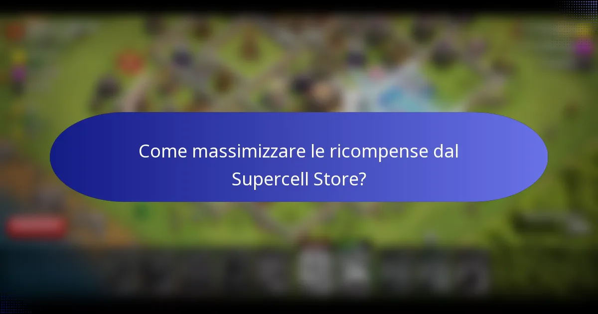 Come massimizzare le ricompense dal Supercell Store?
