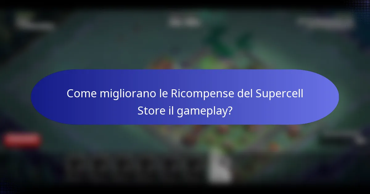 Come migliorano le Ricompense del Supercell Store il gameplay?