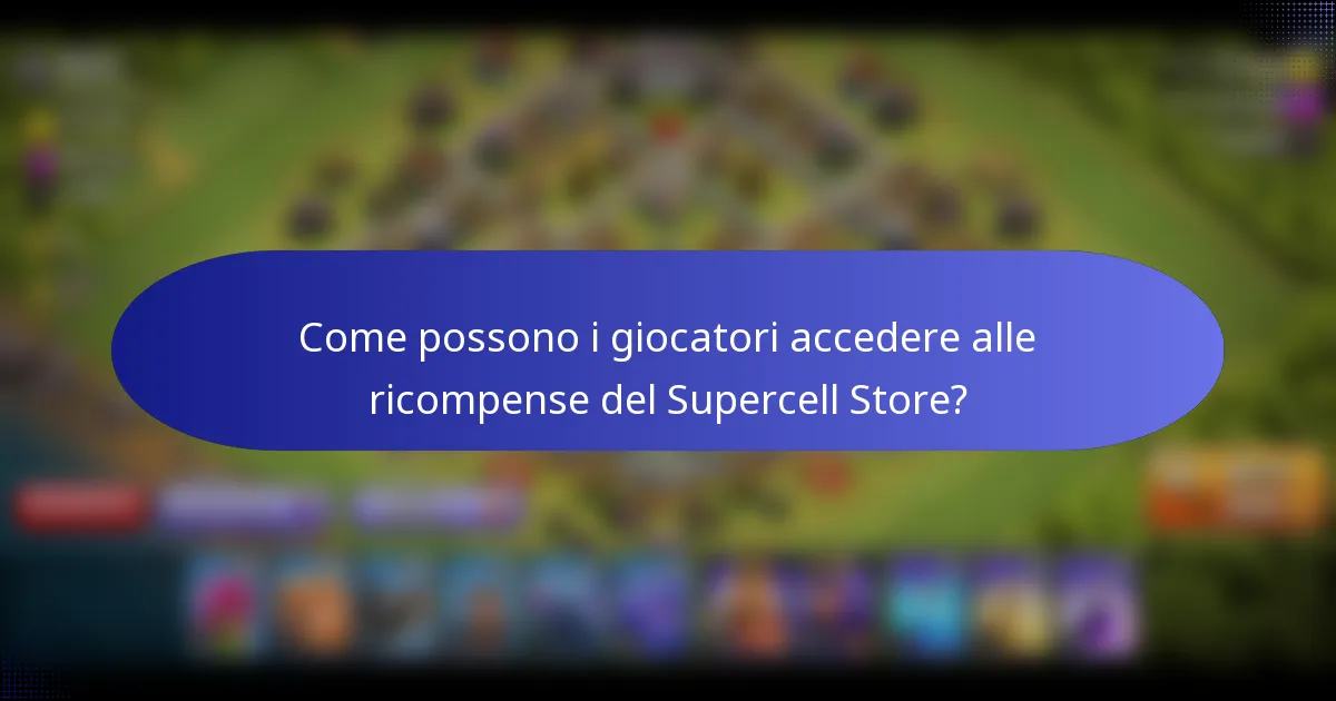 Come possono i giocatori accedere alle ricompense del Supercell Store?
