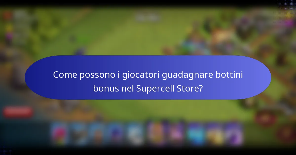 Come possono i giocatori guadagnare bottini bonus nel Supercell Store?