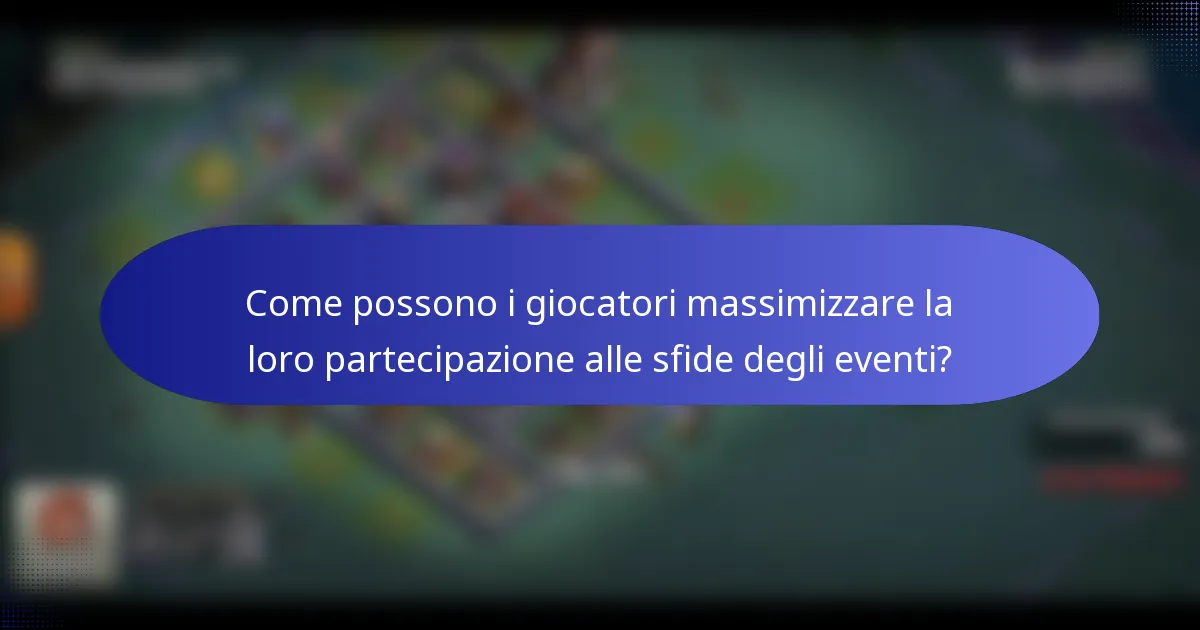 Come possono i giocatori massimizzare la loro partecipazione alle sfide degli eventi?