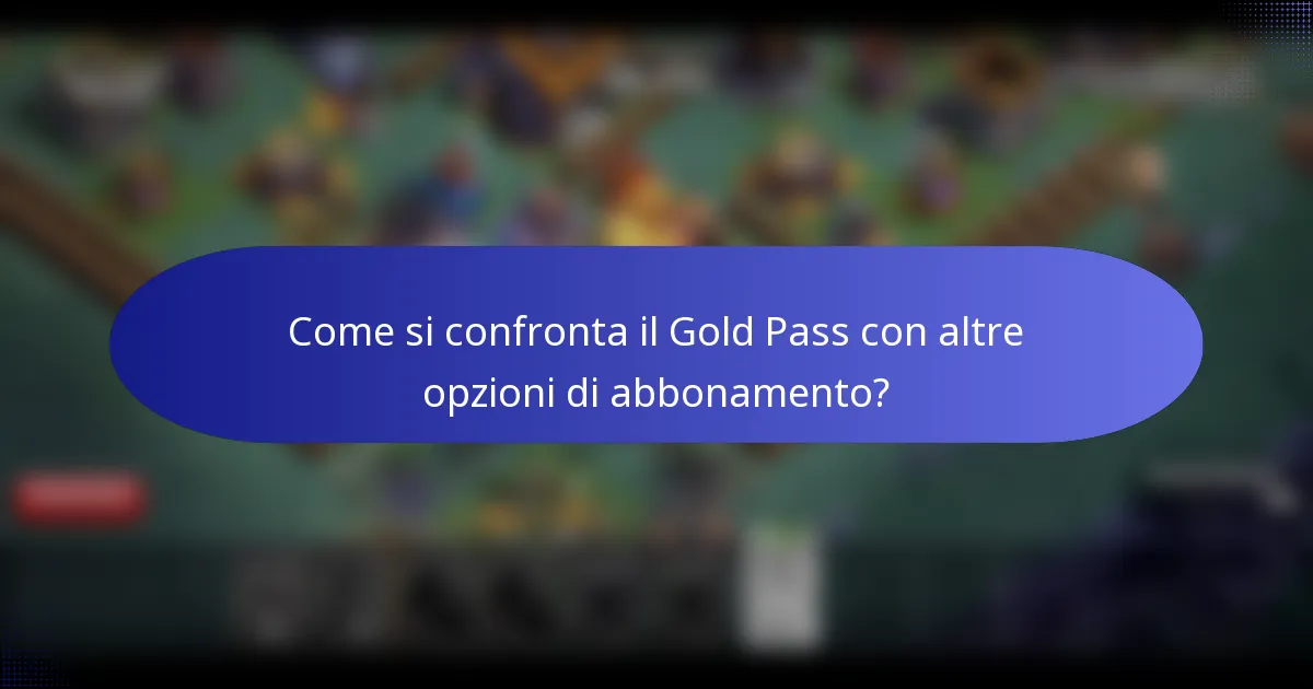Come si confronta il Gold Pass con altre opzioni di abbonamento?