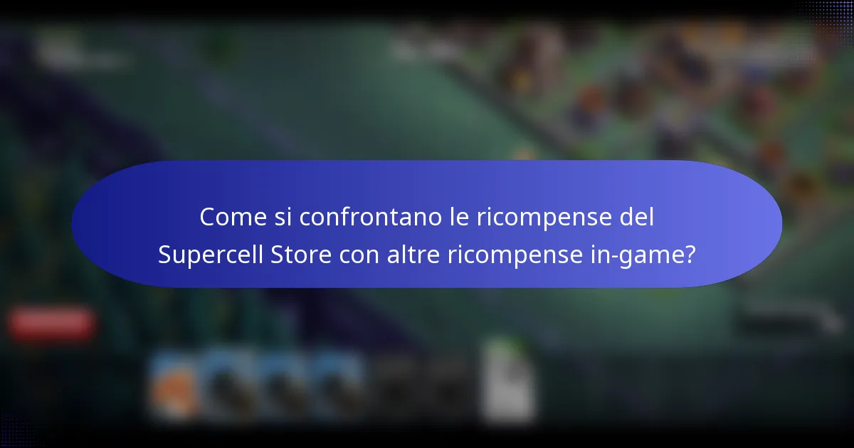 Come si confrontano le ricompense del Supercell Store con altre ricompense in-game?