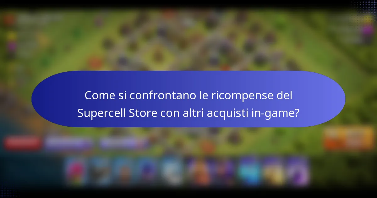Come si confrontano le ricompense del Supercell Store con altri acquisti in-game?