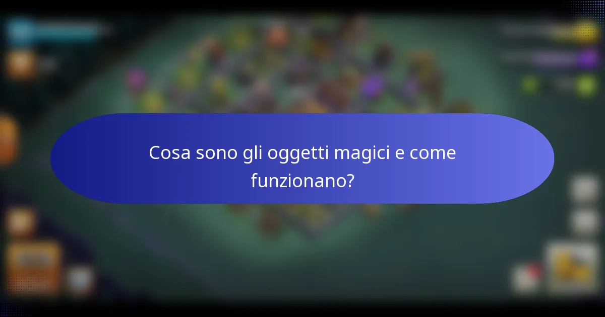 Cosa sono gli oggetti magici e come funzionano?