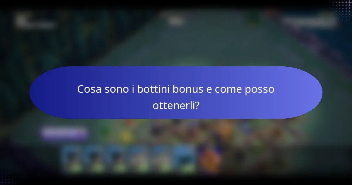 Cosa sono i bottini bonus e come posso ottenerli?