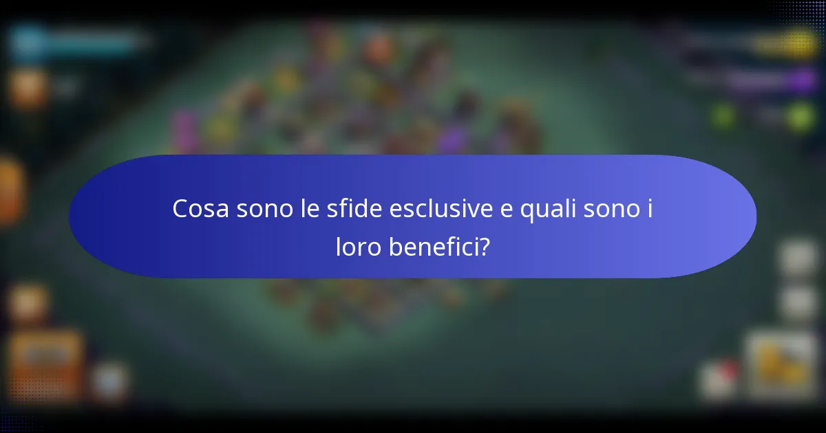 Cosa sono le sfide esclusive e quali sono i loro benefici?