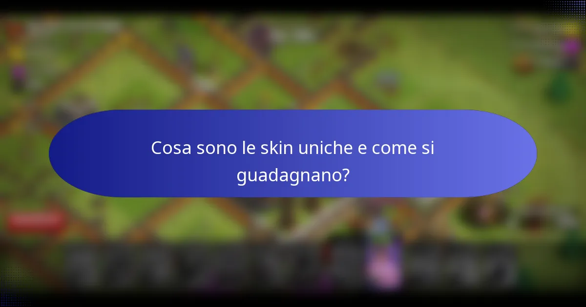 Cosa sono le skin uniche e come si guadagnano?