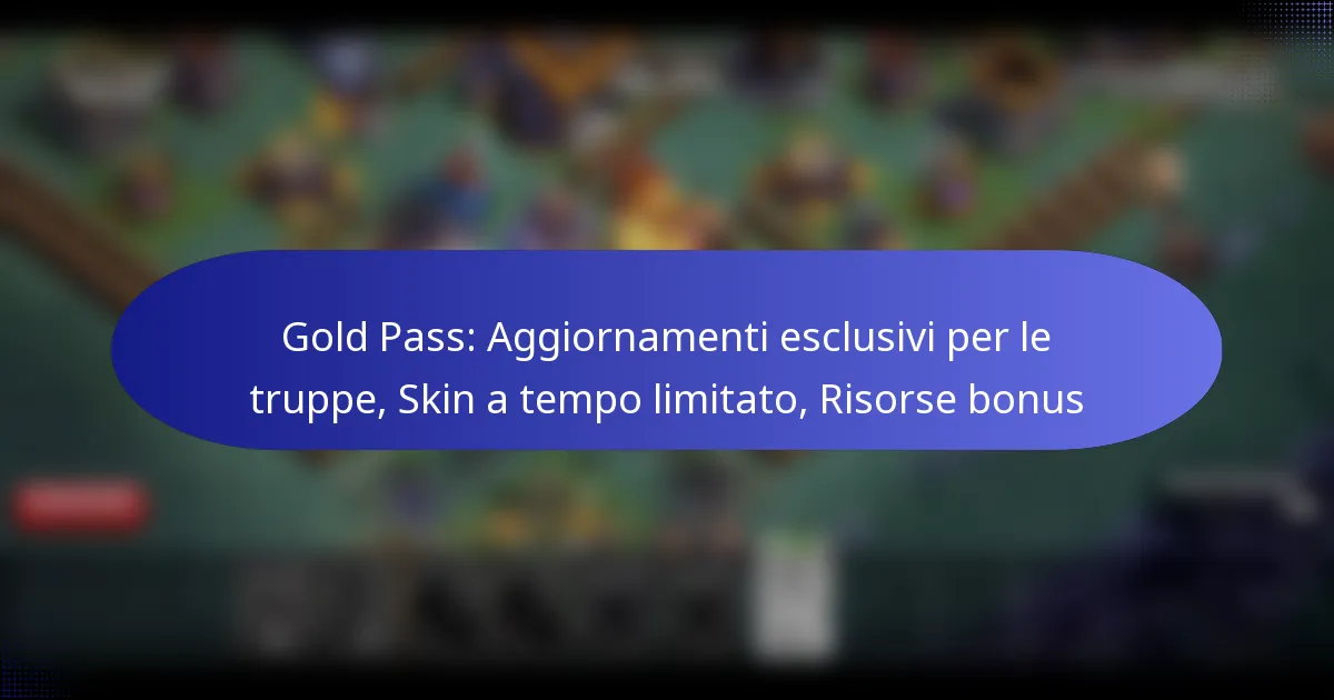 Read more about the article Gold Pass: Aggiornamenti esclusivi per le truppe, Skin a tempo limitato, Risorse bonus