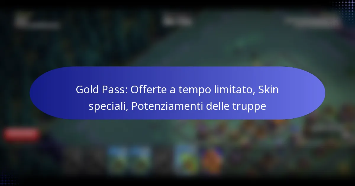 Read more about the article Gold Pass: Offerte a tempo limitato, Skin speciali, Potenziamenti delle truppe