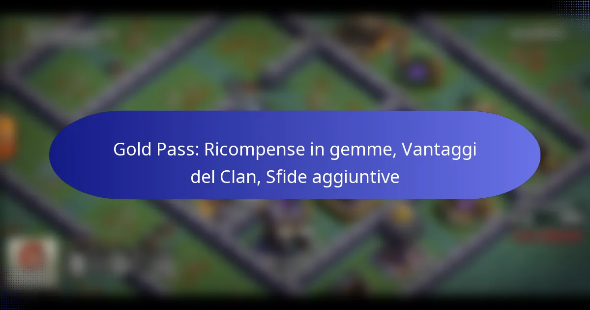 Read more about the article Gold Pass: Ricompense in gemme, Vantaggi del Clan, Sfide aggiuntive