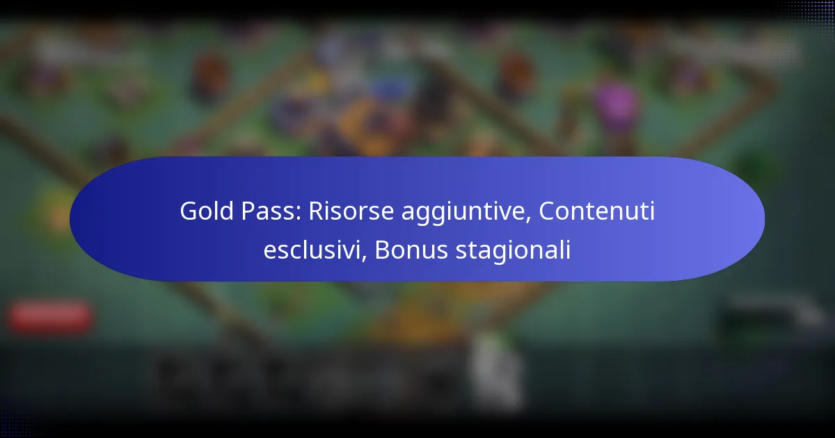 Read more about the article Gold Pass: Risorse aggiuntive, Contenuti esclusivi, Bonus stagionali