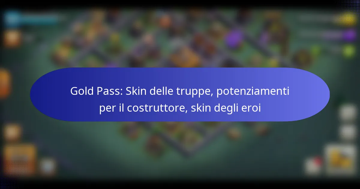 Read more about the article Gold Pass: Skin delle truppe, potenziamenti per il costruttore, skin degli eroi