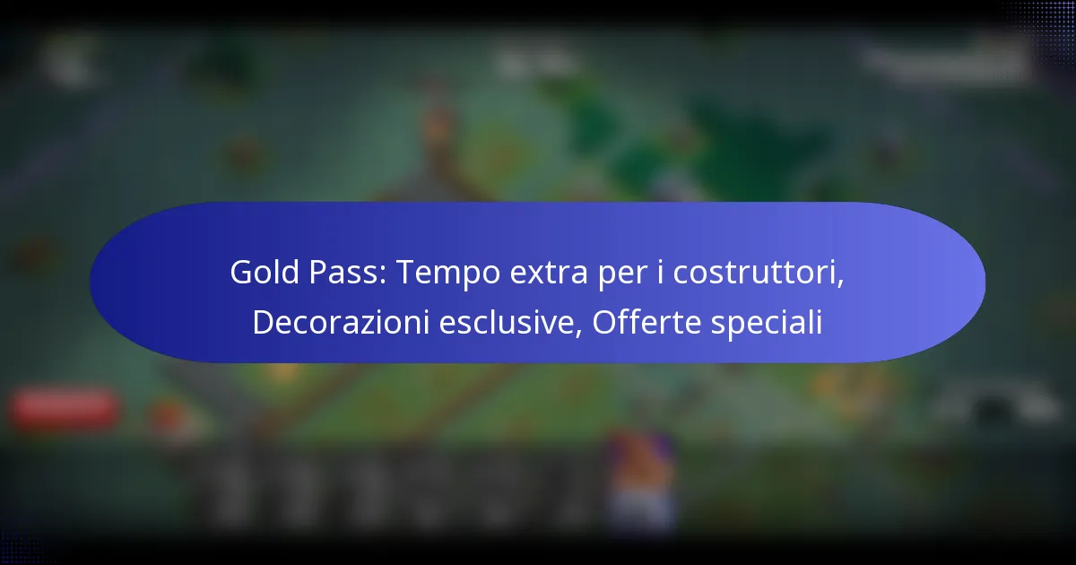 Read more about the article Gold Pass: Tempo extra per i costruttori, Decorazioni esclusive, Offerte speciali