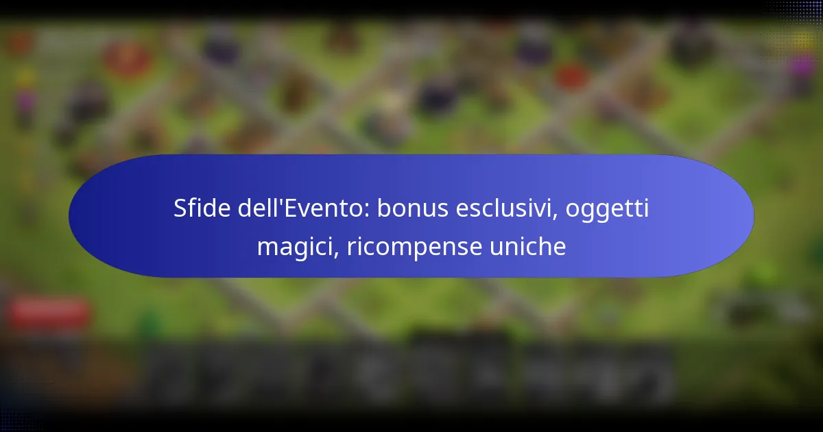 Read more about the article Sfide dell’Evento: bonus esclusivi, oggetti magici, ricompense uniche