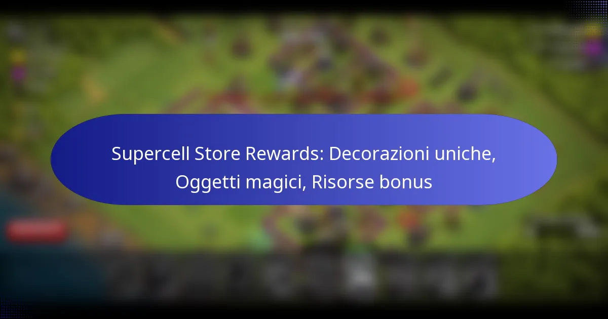 Read more about the article Supercell Store Rewards: Decorazioni uniche, Oggetti magici, Risorse bonus