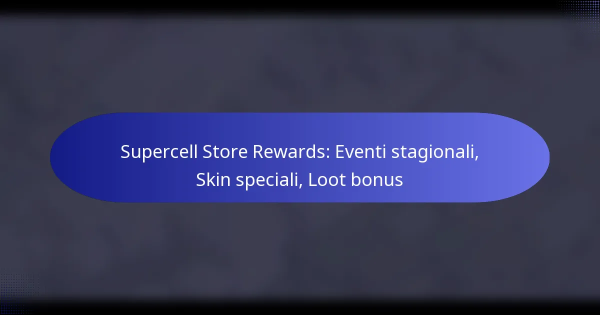 Read more about the article Supercell Store Rewards: Eventi stagionali, Skin speciali, Loot bonus