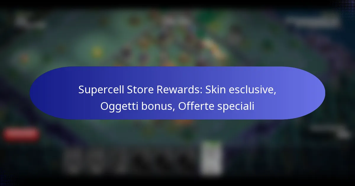 Read more about the article Supercell Store Rewards: Skin esclusive, Oggetti bonus, Offerte speciali