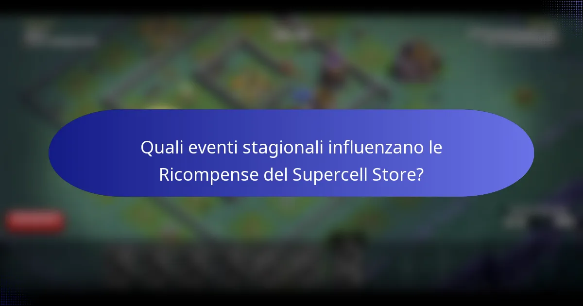 Quali eventi stagionali influenzano le Ricompense del Supercell Store?