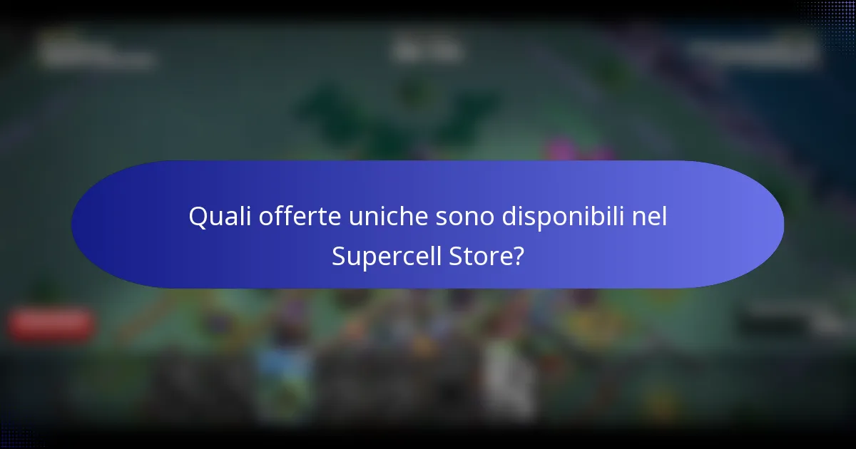 Quali offerte uniche sono disponibili nel Supercell Store?