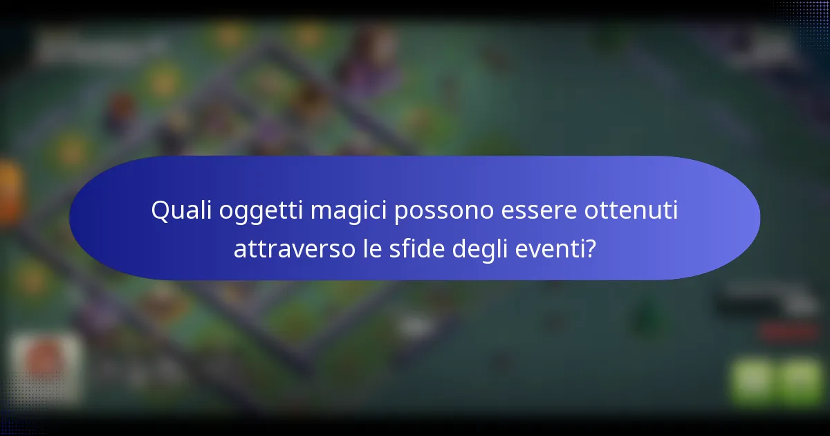 Quali oggetti magici possono essere ottenuti attraverso le sfide degli eventi?