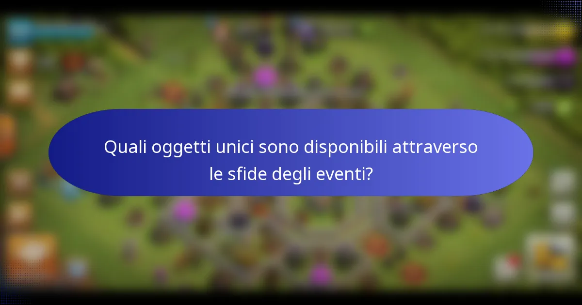 Quali oggetti unici sono disponibili attraverso le sfide degli eventi?