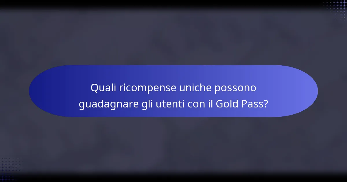 Quali ricompense uniche possono guadagnare gli utenti con il Gold Pass?