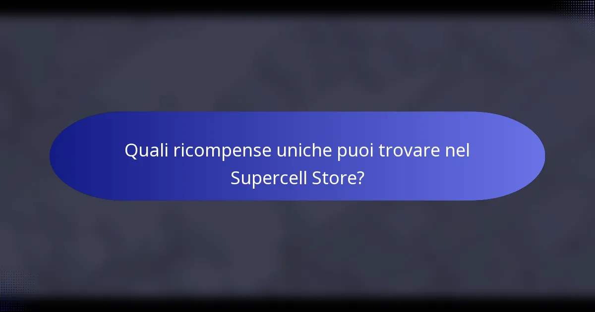 Quali ricompense uniche puoi trovare nel Supercell Store?