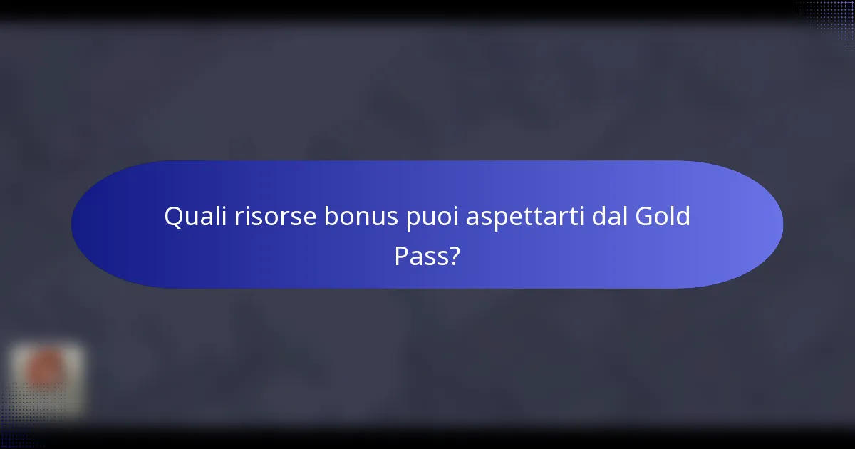 Quali risorse bonus puoi aspettarti dal Gold Pass?