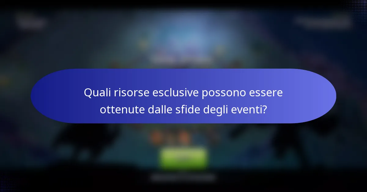 Quali risorse esclusive possono essere ottenute dalle sfide degli eventi?