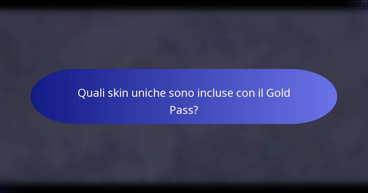 Quali skin uniche sono incluse con il Gold Pass?