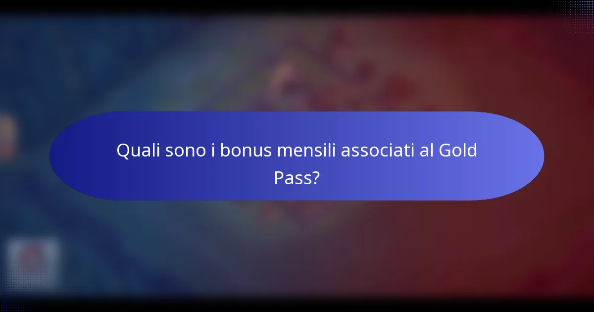 Quali sono i bonus mensili associati al Gold Pass?