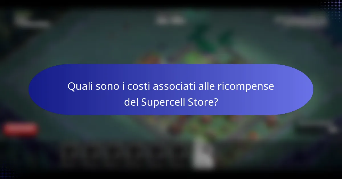 Quali sono i costi associati alle ricompense del Supercell Store?