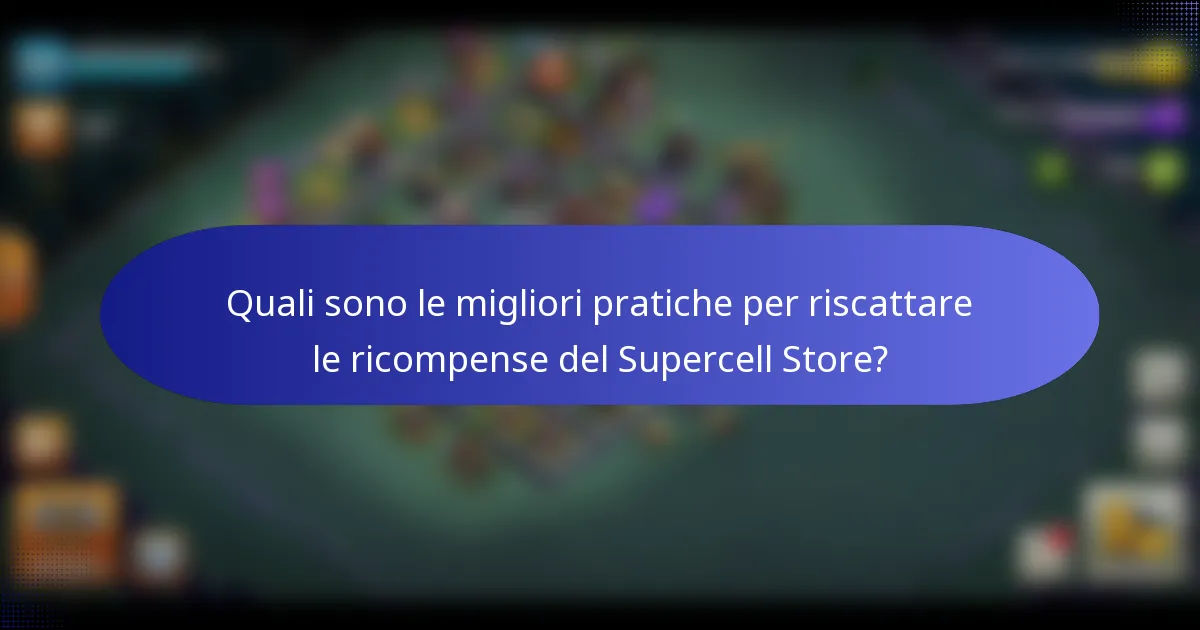 Quali sono le migliori pratiche per riscattare le ricompense del Supercell Store?