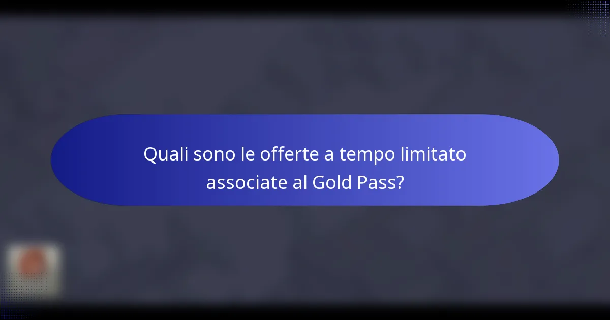 Quali sono le offerte a tempo limitato associate al Gold Pass?