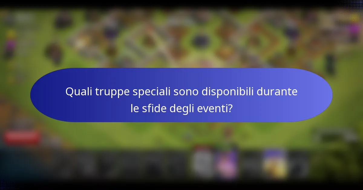 Quali truppe speciali sono disponibili durante le sfide degli eventi?